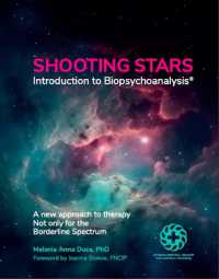 SHOOTING STARS. Introduction to Biopsychoanalysis : A new approach to therapy Not only for the Borderline Spectrum