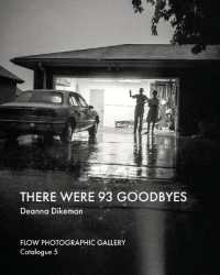 THERE WERE 93 GOODBYES : A catalogue of the exhibition inspired by Deanna Dikeman's 'Leaving and Waving' series (Flow Photographic Gallery Catalogues)