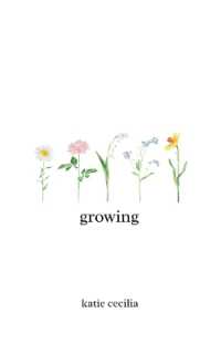 Growing : a poetry collection