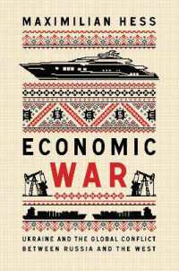 Economic War : Ukraine and the Global Conflict between Russia and the West (New Perspectives on Eastern Europe & Eurasia)