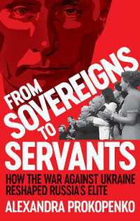 From Sovereigns to Servants : How the War against Ukraine Reshaped Russia's Elite (New Perspectives on Eastern Europe & Eurasia)