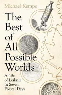 The Best of All Possible Worlds : A Life of Leibniz in Seven Pivotal Days