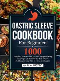 Gastric Sleeve Cookbook for Beginners : 1000 Foolproof and Delicious Bariatric Recipes to Keep the Weight Off for Good with 8-Week Post-Surgery Meal Plan to Recover Efficiently
