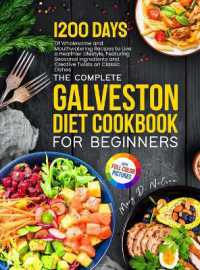 The Complete Galveston Diet Cookbook for Beginners : 1200 Days of Wholesome and Mouthwatering Recipes to live a Healthier Lifestyle, Featuring Seasonal Ingredients and Creative Twists on Classic Dishes Full-Color Picture Premium Edition.