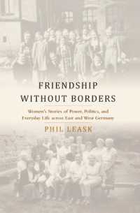 Friendship without Borders : Women's Stories of Power, Politics, and Everyday Life across East and West Germany