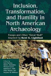 Inclusion, Transformation, and Humility in North American Archaeology : Essays and Other 'Great Stuff' Inspired by Kent G. Lightfoot （Library Binding）