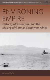 Environing Empire : Nature, Infrastructure and the Making of German Southwest Africa (Environment in History: International Perspectives)