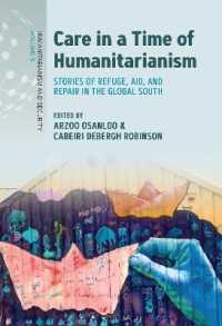 Care in a Time of Humanitarianism : Stories of Refuge, Aid, and Repair in the Global South (Humanitarianism and Security)