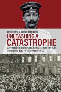 Unleashing a Catastrophe : German Diplomacy and Preparations for War， December 1912 to September 1914