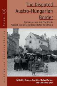 The Disputed Austro-Hungarian Border : Agendas, Actors, and Practices in Western Hungary/Burgenland after World War I (Austrian and Habsburg Studies) （Library Binding）
