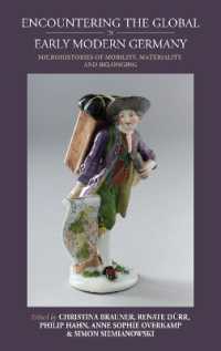 Encountering the Global in Early Modern Germany : Microhistories of Mobility, Materiality, and Belonging (Studies in German History)