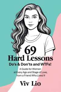 69 Hard Lessons : Do's & Don'ts and WTFs! a Guide for Women at Every Age and Stage of Love, from a Friend Who Lived It