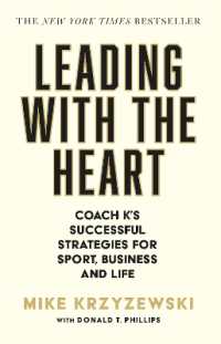 Leading with the Heart : Coach K's Successful Strategies for Sport, Business and Life