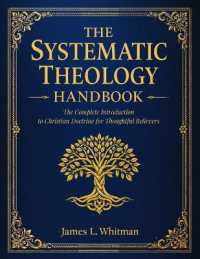 The Systematic Theology Handbook : The Complete Introduction to Christian Doctrine for Thoughtful Believers