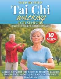 Step-by-Step Tai Chi Walking for Seniors : Gentle, Slow, and Safe Moves to Improve Balance, Prevent Falls, Reduce Joint Pain, and Walk with Confidence - Beginner-Friendly Illustrated Routines