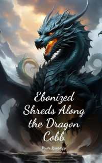 Ebonized Shreds Along the Dragon Cobb