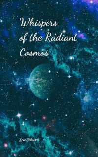 Whispers of the Radiant Cosmos
