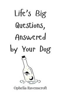Life's Big Questions, Answered by Your Dog