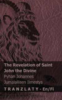 The Revelation of Saint John the Divine / Pyhän Johannes Jumalallisen Ilmestys : Tranzlaty English Suomi (English Suomi)