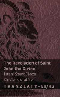 The Revelation of Saint John the Divine / Isteni Szent János kinyilatkoztatása : Tranzlaty English Magyar (English Magyar)
