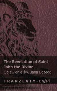 The Revelation of Saint John the Divine / Objawienie św. Jana Bożego : Tranzlaty English Polsku (English Polsku)
