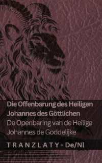 Die Offenbarung des Heiligen Johannes des Göttlichen / De Openbaring van de Heilige Johannes de Goddelijke : Tranzlaty Deutsch Nederlands (Deutsch Nederlands)