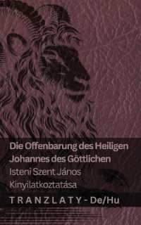Die Offenbarung des Heiligen Johannes des Göttlichen / Isteni Szent János kinyilatkoztatása : Tranzlaty Deutsch Magyar (Deutsch Magyar)