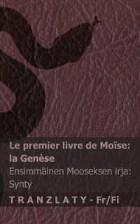 La Bible / Raamattu - Le premier livre de Moïse (la Genèse) / Ensimmäinen Mooseksen kirja (Synty) : Tranzlaty Français Suomi (Français Suomi)