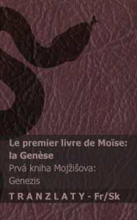 La Bible / Biblia - Le premier livre de Moïse (la Genèse) / Prvá kniha Mojzisova (Genezis) : Tranzlaty Français Slovenčina (Français Slovenčina)