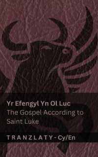 Yr Efengyl Yn Ol Luc / the Gospel According to Saint Luke (Y Beibl / the Bible) : Tranzlaty Cymraeg English (Cymraeg English)