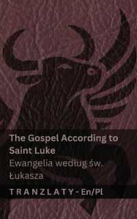 The Gospel According to Saint Luke / Ewangelia wedlug św. Lukasza (The Bible / Biblia) : Tranzlaty English Polsku (English Polsku)