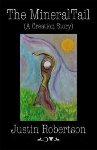 The Mineral Tail : (A Creation Story)