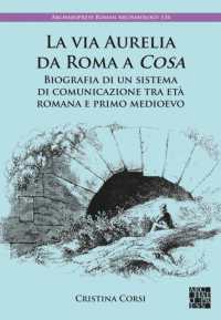 La via Aurelia da Roma a Cosa : Biografia di un sistema di comunicazione tra età romana e primo medioevo (Archaeopress Roman Archaeology)