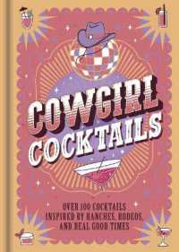 Cowgirl Cocktails : Over 100 Cocktails Inspired by Ranches, Rodeos, and Real Good Times