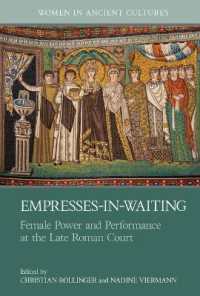 Empresses-in-Waiting : Female Power and Performance at the Late Roman Court (Women in Ancient Cultures)