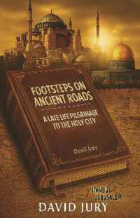 Footsteps on Ancient Roads - a Late Life Pilgrimage to the Holy City : Istanbul to Jerusalem (Footsteps on Ancient Roads)