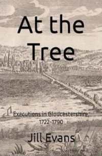 At the Tree : Executions in Gloucestershire, 1722-1790