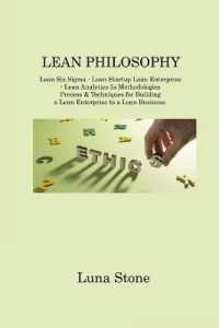 Lean Philosophy : Lean Six Sigma - Lean Startup Lean Enterprise - Lean Analytics 5s Methodologies Process & Techniques for Building a Lean Enterprise to a Lean Business