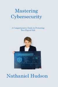 Mastering Cybersecurity : A Comprehensive Guide to Protecting Your Digital Life