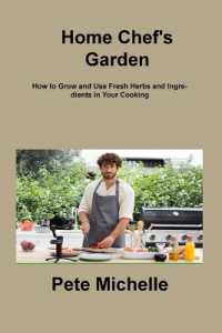 Home Chef's Garden : How to Grow and Use Fresh Herbs and Ingredients in Your Cooking
