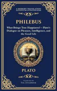 Philebus : What Brings True Happiness? - Plato's Dialogue on Pleasure, Intelligence, and the Good Life (Deluxe Hardbound Edition) (Library of Alexandria)