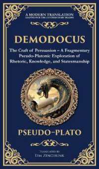 Demodocus : The Craft of Persuasion - a Fragmentary Pseudo-Platonic Exploration of Rhetoric, Knowledge, and Statesmanship (Deluxe Hardbound Edition) (Library of Alexandria)