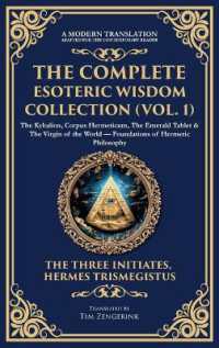 The Complete Esoteric Wisdom Collection (Vol. 1) : The Kybalion, Corpus Hermeticum, the Emerald Tablet & the Virgin of the World - Foundations of Hermetic Philosophy (Deluxe Hardbound Edition) (Library of Alexandria)