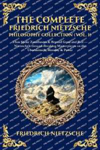 The Complete Friedrich Nietzsche Philosophy Collection (Vol. 1) : Thus Spoke Zarathustra & Beyond Good and Evil - Nietzsche's Ground-Breaking Masterpieces on the Übermensch, Morality & Power (Library of Alexandria)