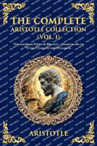 The Complete Aristotle Collection (Vol. 1) : Nicomachean Ethics & Rhetoric - Masterworks on Virtue, Character and Persuasion (Library of Alexandria)
