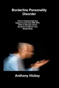 Borderline Personality Disorder : How to Communicate and Support Loved Ones with BPD. Skills to Manage Intense Emotions & Improve Your Relationship