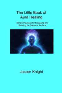 The Little Book of Aura Healing : Simple Practices for Cleansing and Reading the Colors of the Aura