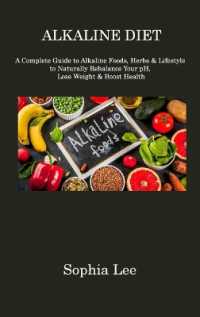 Alkaline Diet : A Complete Guide to Alkaline Foods, Herbs & Lifestyle to Naturally Rebalance Your pH, Lose Weight & Boost Health