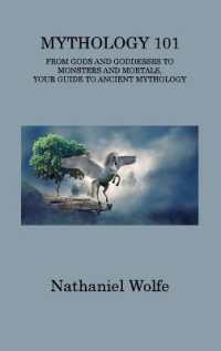 Mythology 101 : From Gods and Goddesses to Monsters and Mortals, Your Guide to Ancient Mythology