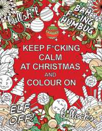 Keep F*cking Calm at Christmas and Colour on : A Sweary Seasonal Colouring Book for Adults